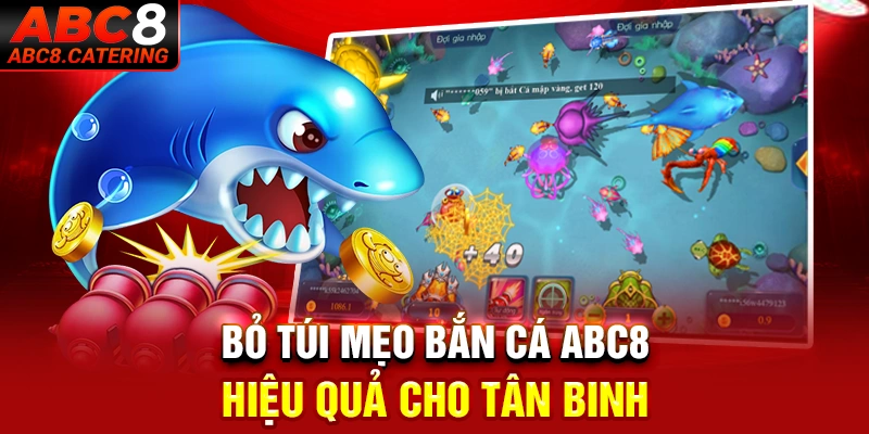 Bỏ túi mẹo bắn cá ABC8 hiệu quả cho tân binh