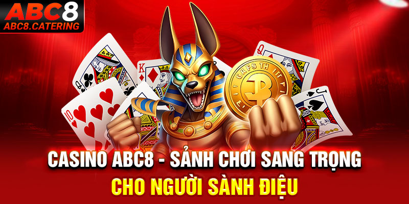 Casino ABC8 sảnh chơi sang trọng cho người sành điệu