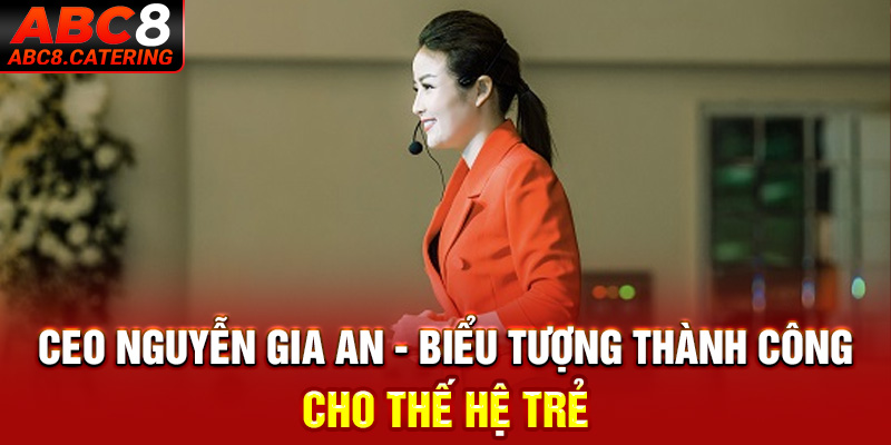 CEO Nguyễn Gia An - Biểu tượng thành công cho thế hệ trẻ