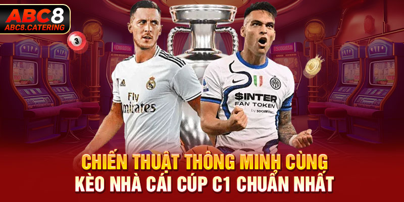 Chiến thuật thông minh cùng kèo nhà cái cúp C1 chuẩn nhất