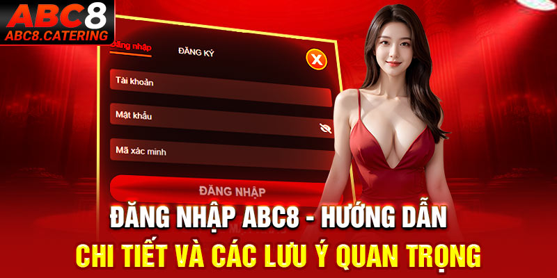 Đăng nhập ABC8 hướng dẫn chi tiêt và các lưu ý quan trọng