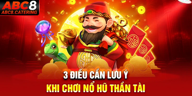 3 điều cần lưu ý khi chơi nổ hũ thần tài