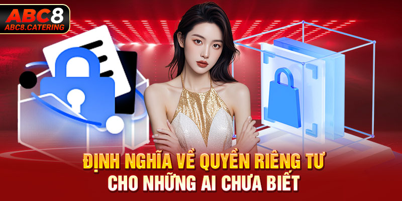 Định nghĩa về quyền riêng tư cho những ai chưa biết