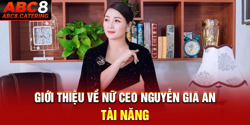 Giới thiệu về nữ CEO Nguyễn Gia An tài năng