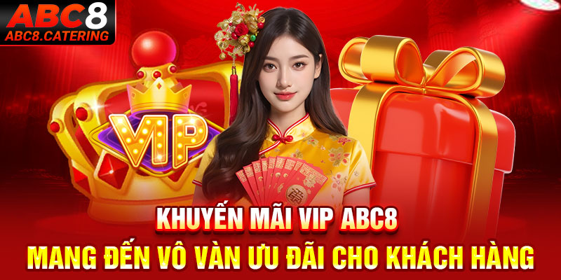 Khuyến mãi VIP ABC8 mang đến vô vàn ưu đãi cho khách hàng