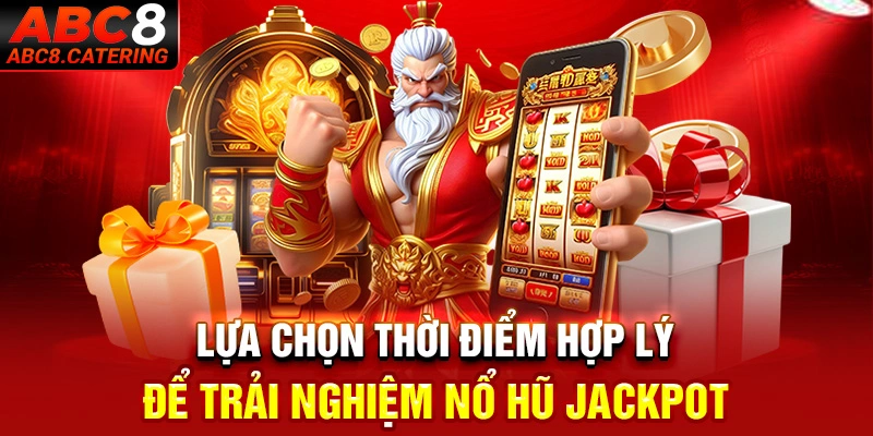 Lựa chọn thời điểm hợp lý để trải nghiệm nổ hũ jackpot 