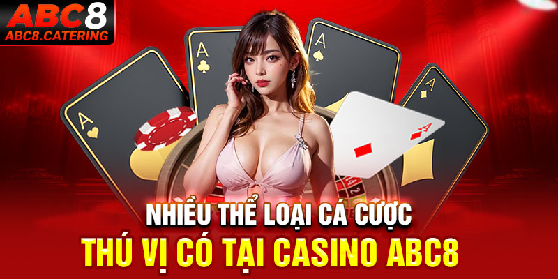 Nhiều thể loại cá cược thú vị có tại casino ABC8 