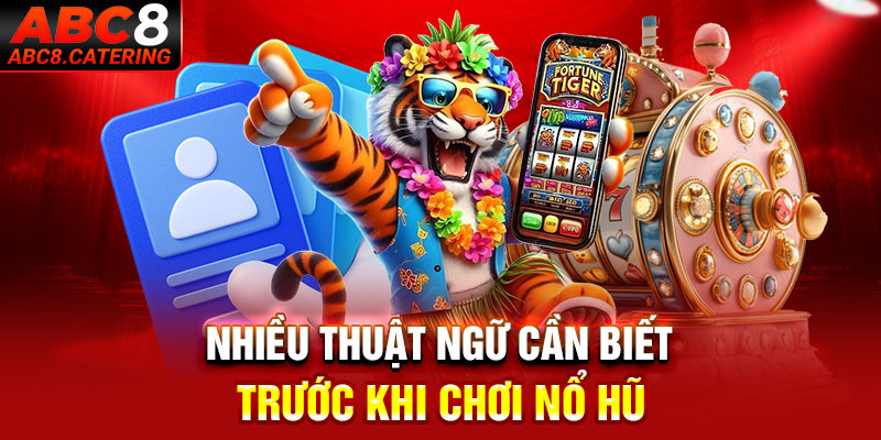 Nhiều thuật ngữ cần biết trước khi chơi nổ hũ