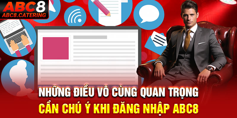 Những điều vô cùng quan trọng cần chú ý khi đăng nhập ABC8