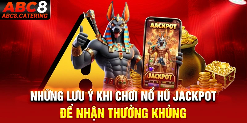 Những lưu ý khi chơi nổ hũ jackpot để nhận thưởng khủng 