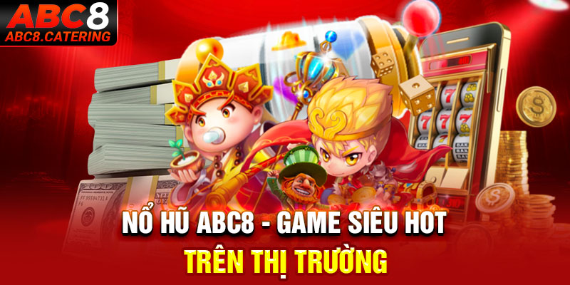 Nổ hũ ABC8 - Game siêu hot trên thị trường