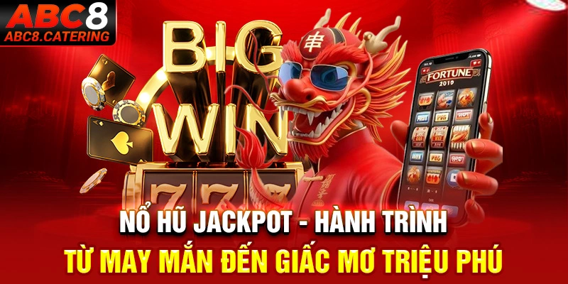 Nổ hũ jackpot hành trình từ may mắn đến giấc mơ triệu phú