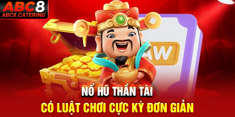 Nổ hũ thần tài có luật chơi cực kỳ đơn giản, dễ chơi