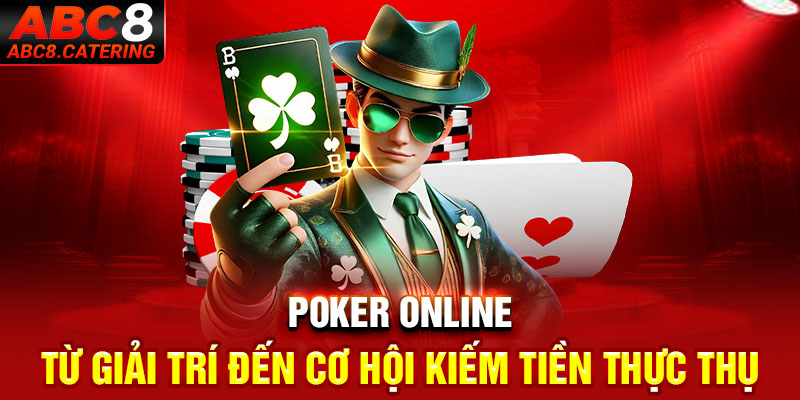 Poker online từ giải trí đến cơ hội kiếm tiền thực thụ