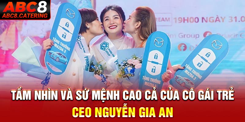 Tầm nhìn và sứ mệnh cao cả của cô gái trẻ CEO Nguyễn Gia An