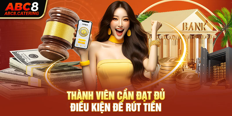 Thành viên cần đạt đủ điều kiện để rút tiền