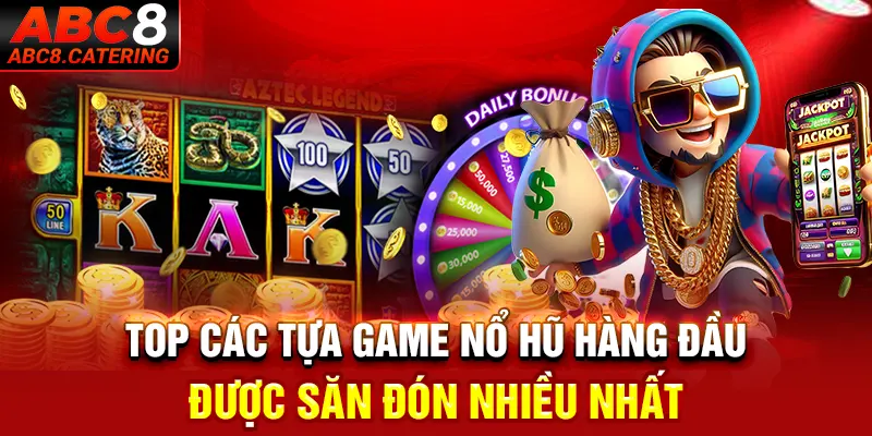 Top các tựa game nổ hũ hàng đầu được săn đón nhiều nhất