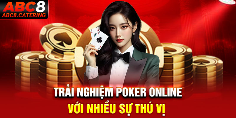 Trải nghiệm poker online với nhiều sự thú vị 