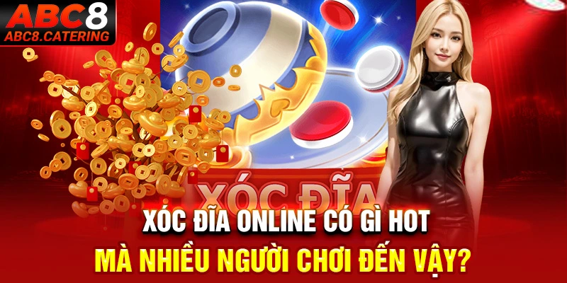 Xóc đĩa online có gì hot mà nhiều người chơi đến vậy